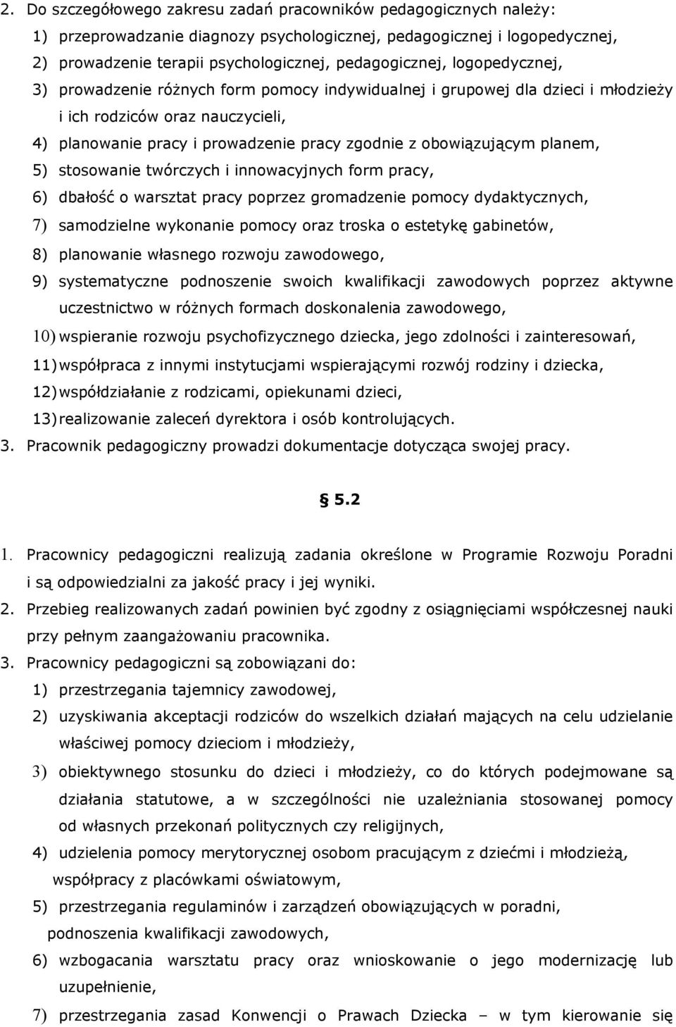 planem, 5) stosowanie twórczych i innowacyjnych form pracy, 6) dbałość o warsztat pracy poprzez gromadzenie pomocy dydaktycznych, 7) samodzielne wykonanie pomocy oraz troska o estetykę gabinetów, 8)