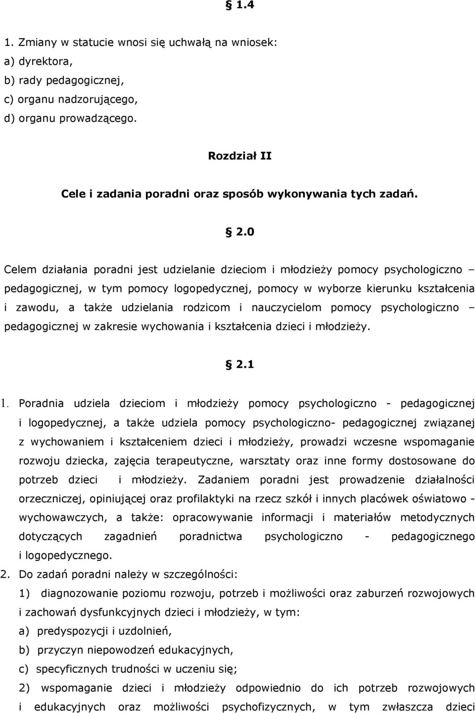 0 Celem działania poradni jest udzielanie dzieciom i młodzieży pomocy psychologiczno pedagogicznej, w tym pomocy logopedycznej, pomocy w wyborze kierunku kształcenia i zawodu, a także udzielania