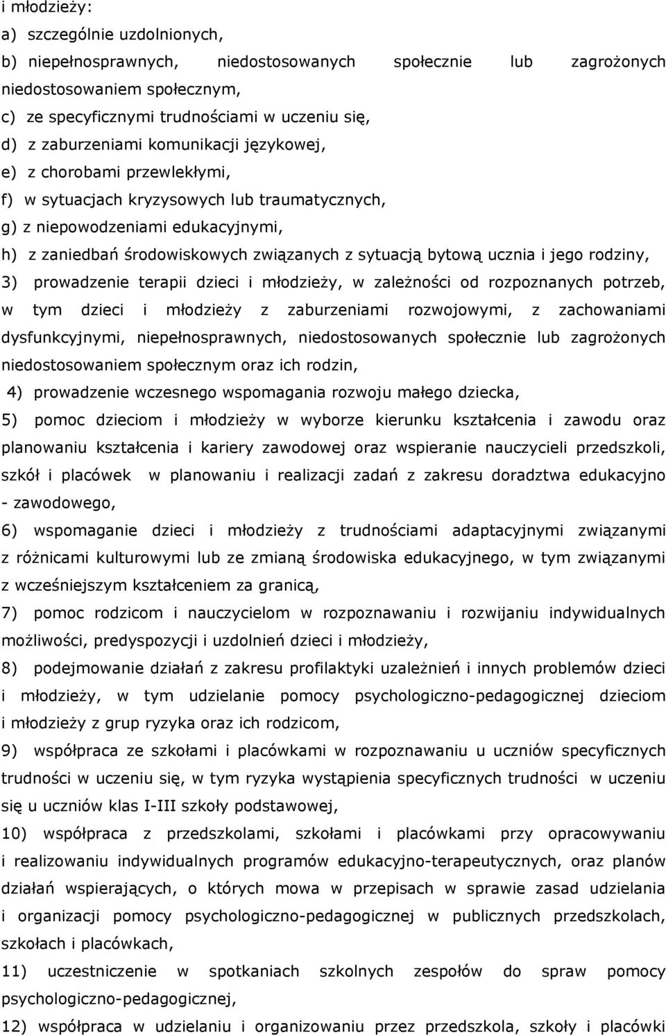 bytową ucznia i jego rodziny, 3) prowadzenie terapii dzieci i młodzieży, w zależności od rozpoznanych potrzeb, w tym dzieci i młodzieży z zaburzeniami rozwojowymi, z zachowaniami dysfunkcyjnymi,