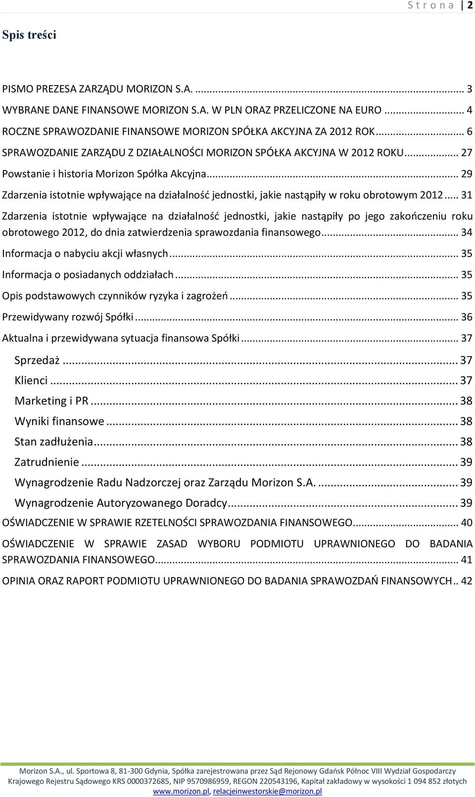 .. 29 Zdarzenia istotnie wpływające na działalność jednostki, jakie nastąpiły w roku obrotowym 2012.