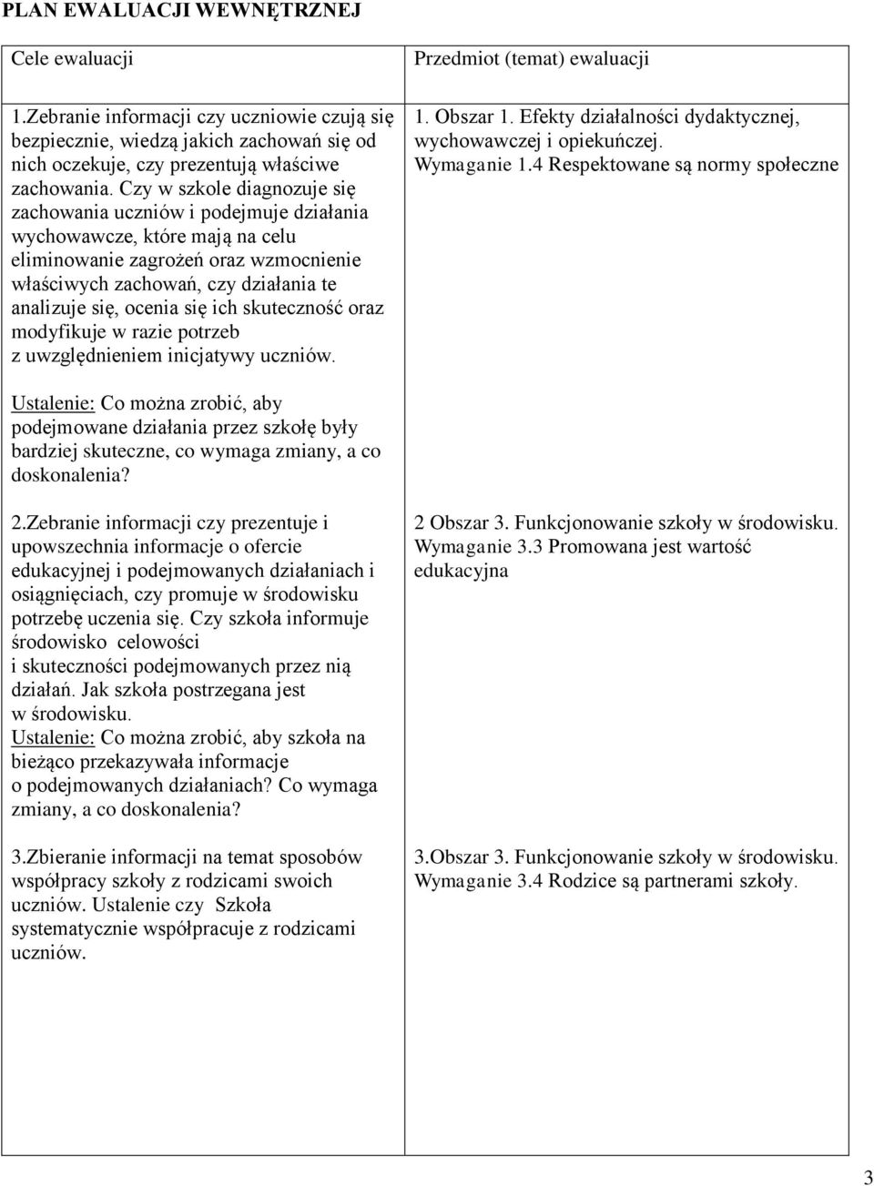 się ich skuteczność oraz modyfikuje w razie potrzeb z uwzględnieniem inicjatywy uczniów. Przedmiot (temat) ewaluacji 1. Obszar 1. Efekty działalności dydaktycznej, wychowawczej i opiekuńczej.