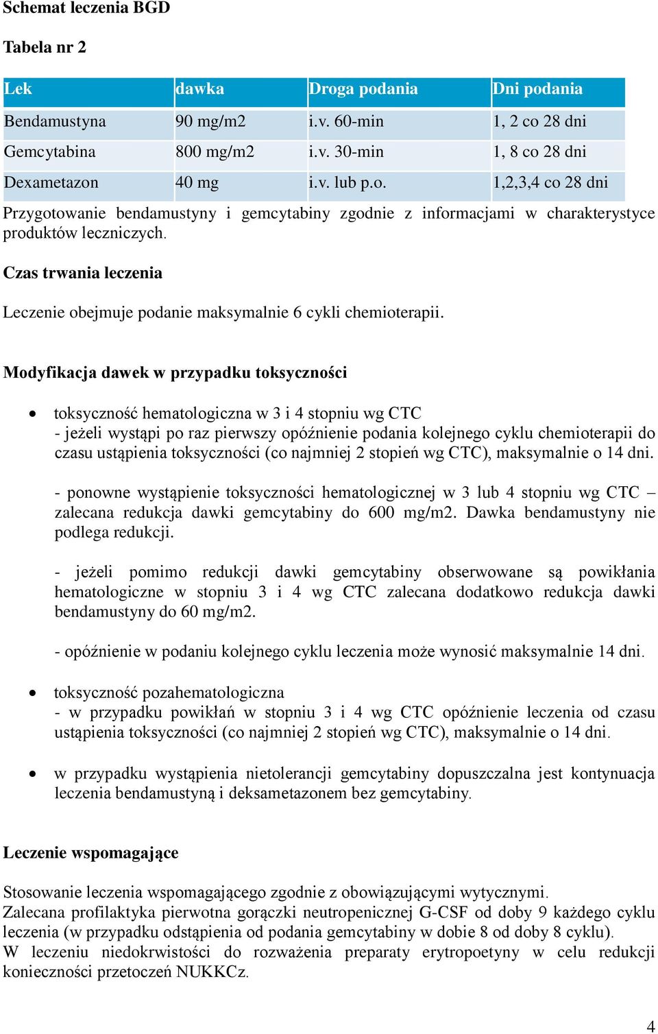 Modyfikacja dawek w przypadku toksyczności toksyczność hematologiczna w 3 i 4 stopniu wg CTC - jeżeli wystąpi po raz pierwszy opóźnienie podania kolejnego cyklu chemioterapii do czasu ustąpienia