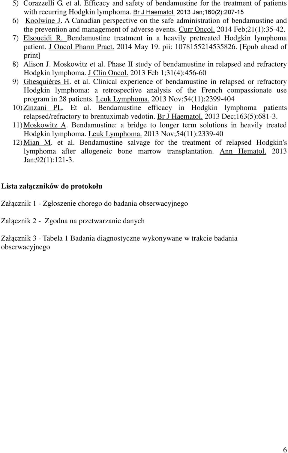 Bendamustine treatment in a heavily pretreated Hodgkin lymphoma patient. J Oncol Pharm Pract. 2014 May 19. pii: 1078155214535826. [Epub ahead of print] 8) Alison J. Moskowitz et al.