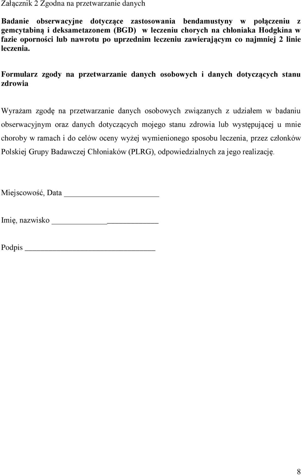 Formularz zgody na przetwarzanie danych osobowych i danych dotyczących stanu zdrowia Wyrażam zgodę na przetwarzanie danych osobowych związanych z udziałem w badaniu obserwacyjnym oraz