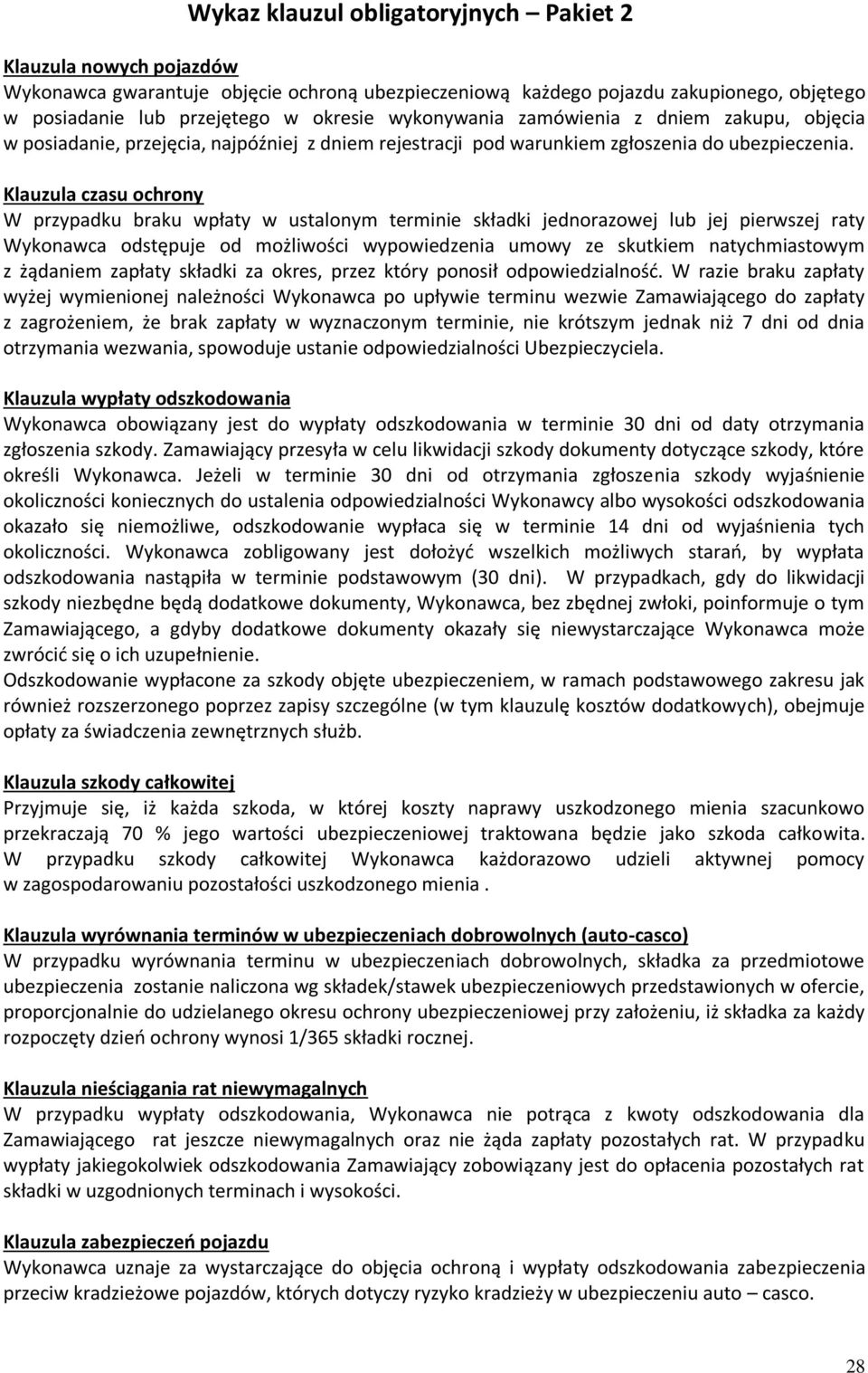 Klauzula czasu ochrony W przypadku braku wpłaty w ustalonym terminie składki jednorazowej lub jej pierwszej raty Wykonawca odstępuje od możliwości wypowiedzenia umowy ze skutkiem natychmiastowym z