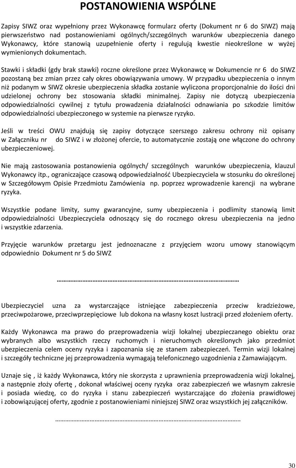 Stawki i składki (gdy brak stawki) roczne określone przez Wykonawcę w Dokumencie nr 6 do SIWZ pozostaną bez zmian przez cały okres obowiązywania umowy.