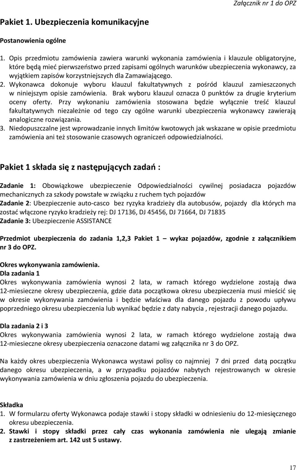 korzystniejszych dla Zamawiającego. 2. Wykonawca dokonuje wyboru klauzul fakultatywnych z pośród klauzul zamieszczonych w niniejszym opisie zamówienia.