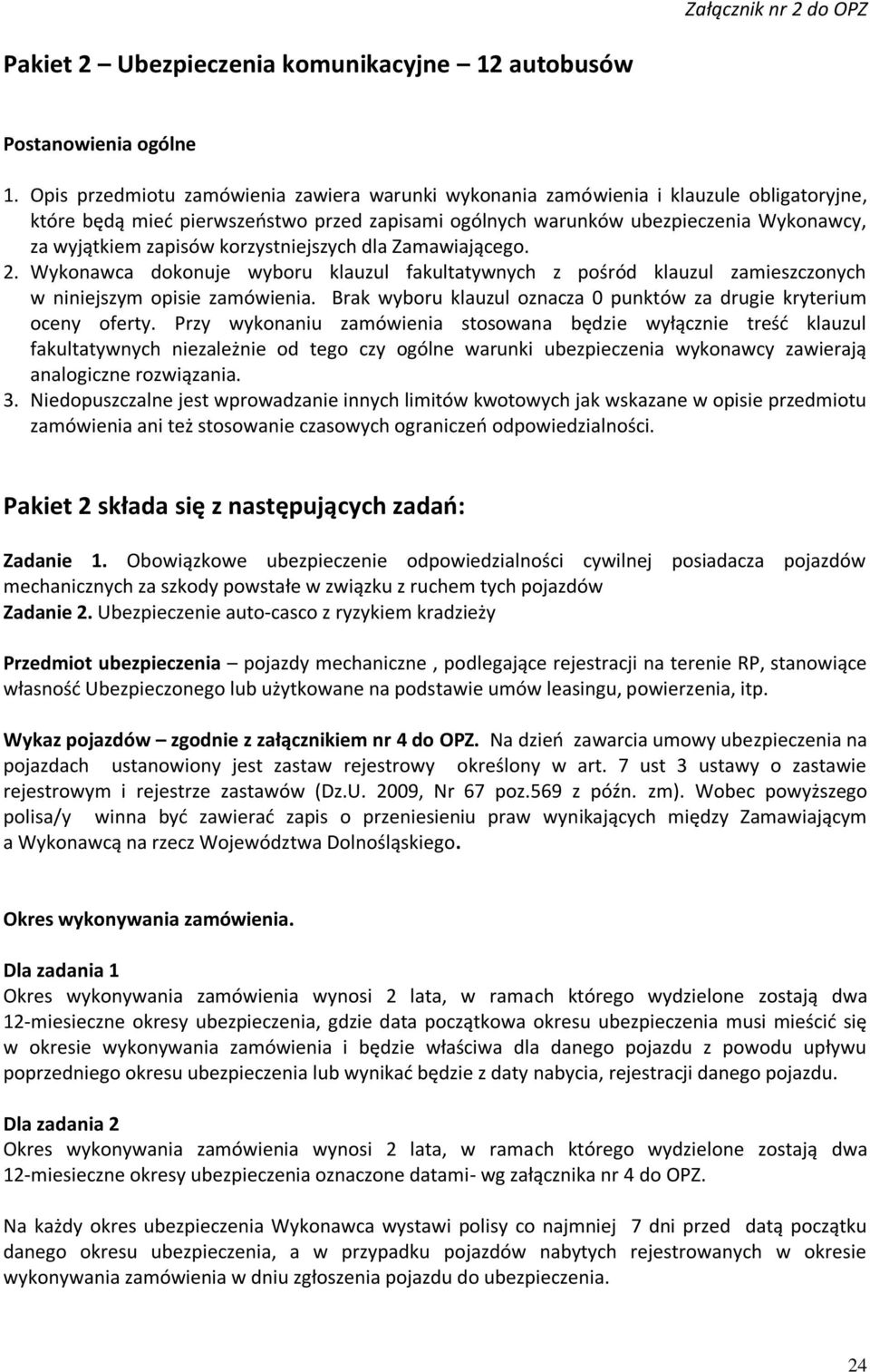 korzystniejszych dla Zamawiającego. 2. Wykonawca dokonuje wyboru klauzul fakultatywnych z pośród klauzul zamieszczonych w niniejszym opisie zamówienia.