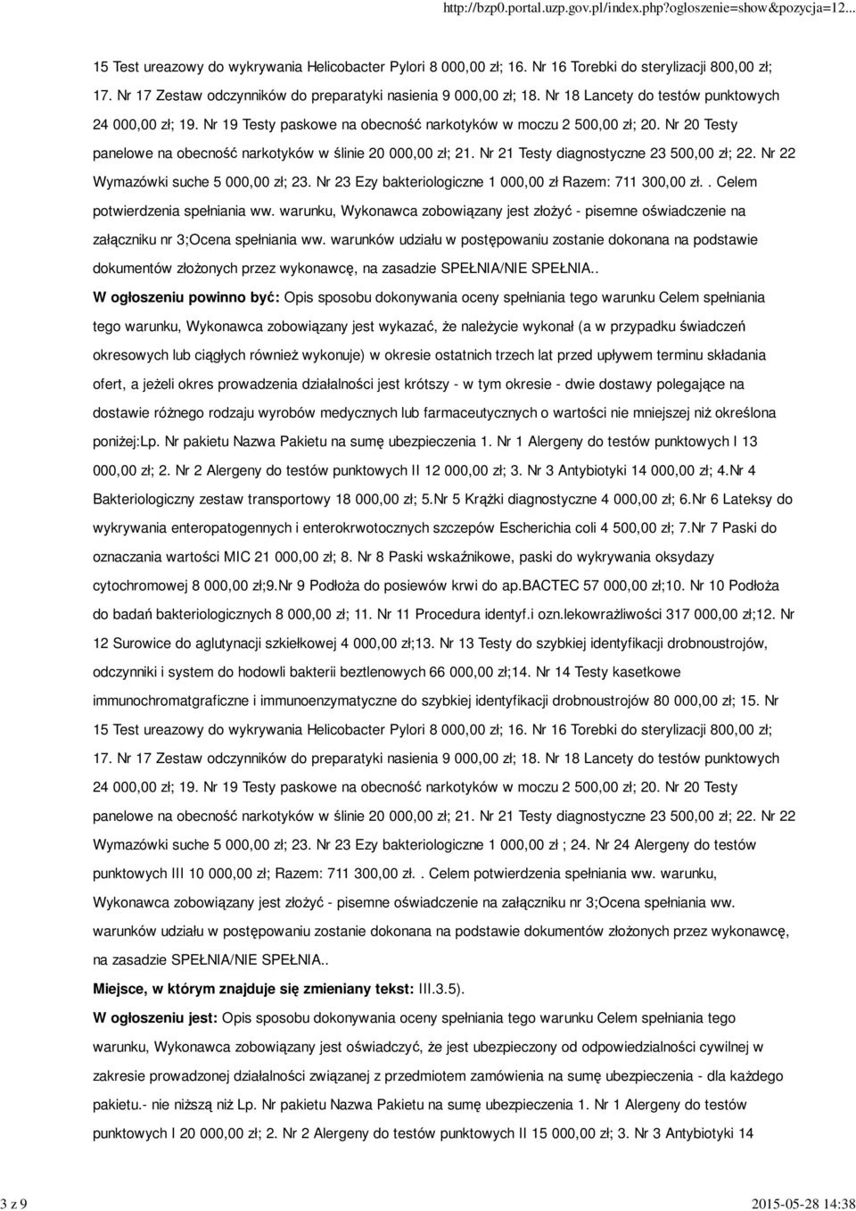 Nr 20 Testy panelowe na obecność narkotyków w ślinie 20 000,00 zł; 21. Nr 21 Testy diagnostyczne 23 500,00 zł; 22. Nr 22 Wymazówki suche 5 000,00 zł; 23.