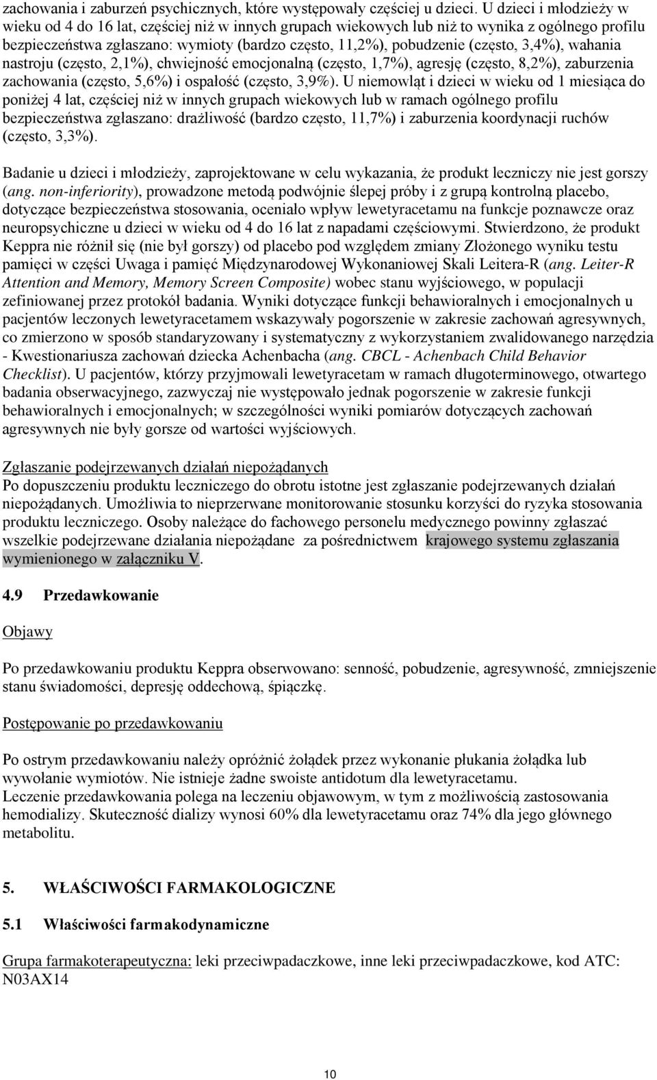 3,4%), wahania nastroju (często, 2,1%), chwiejność emocjonalną (często, 1,7%), agresję (często, 8,2%), zaburzenia zachowania (często, 5,6%) i ospałość (często, 3,9%).