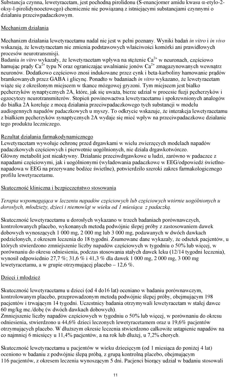 Wyniki badań in vitro i in vivo wskazują, że lewetyracetam nie zmienia podstawowych właściwości komórki ani prawidłowych procesów neurotransmisji.