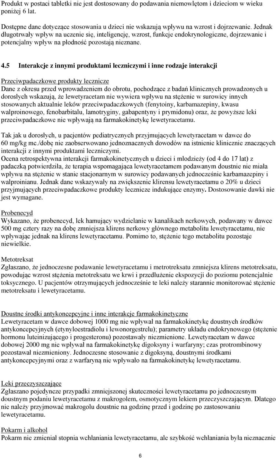 5 Interakcje z innymi produktami leczniczymi i inne rodzaje interakcji Przeciwpadaczkowe produkty lecznicze Dane z okresu przed wprowadzeniem do obrotu, pochodzące z badań klinicznych prowadzonych u