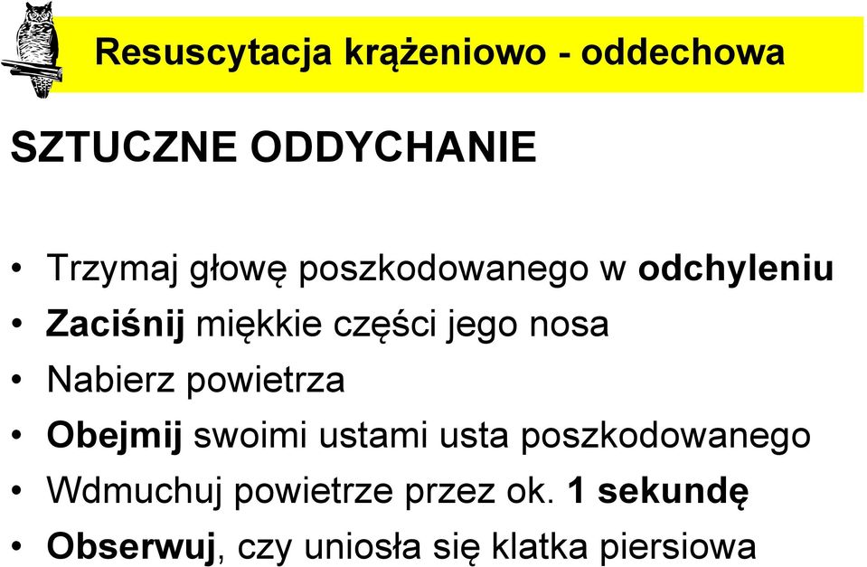 Nabierz powietrza Obejmij swoimi ustami usta poszkodowanego Wdmuchuj