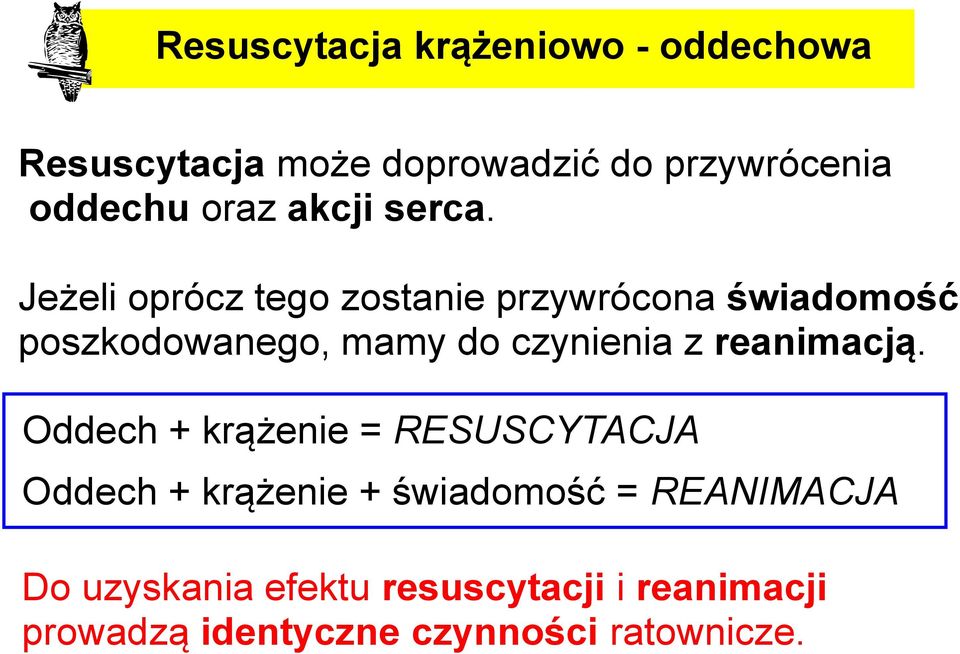 Jeżeli oprócz tego zostanie przywrócona świadomość poszkodowanego, mamy do czynienia z