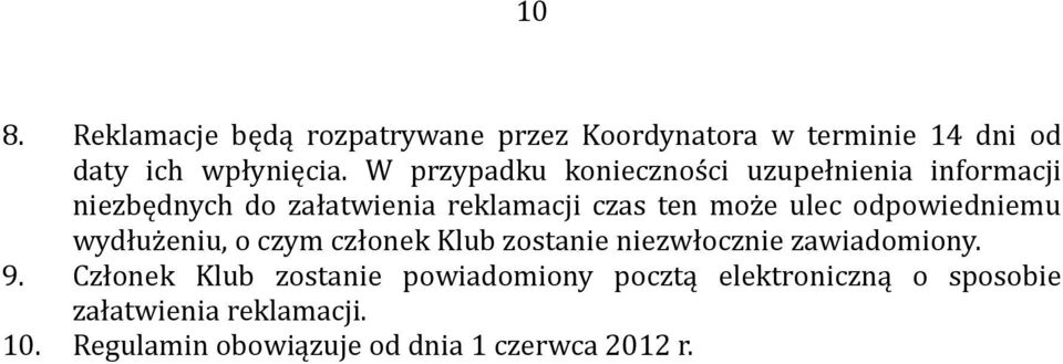 odpowiedniemu wydłużeniu, o czym członek Klub zostanie niezwłocznie zawiadomiony. 9.