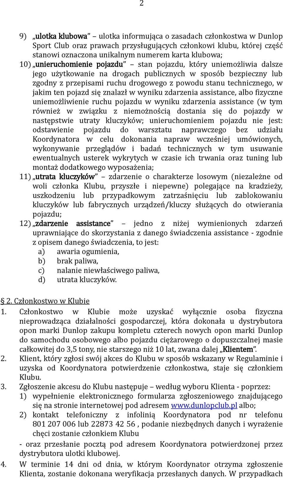 jakim ten pojazd się znalazł w wyniku zdarzenia assistance, albo fizyczne uniemożliwienie ruchu pojazdu w wyniku zdarzenia assistance (w tym również w związku z niemożnością dostania się do pojazdy w