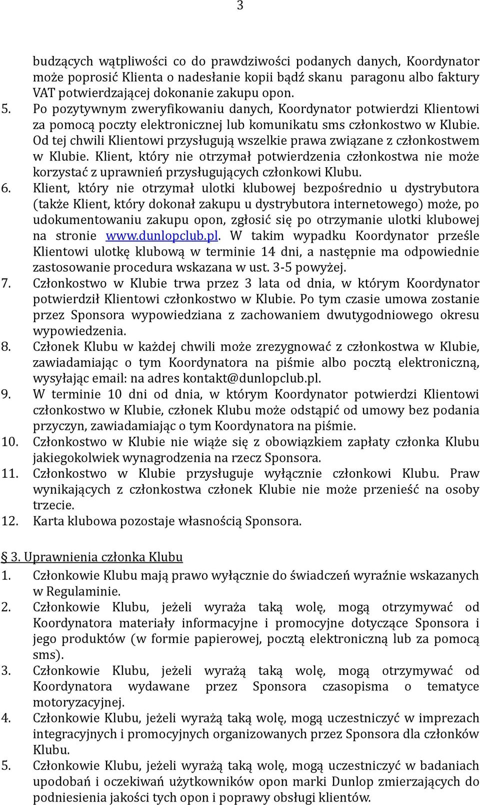 Od tej chwili Klientowi przysługują wszelkie prawa związane z członkostwem w Klubie.