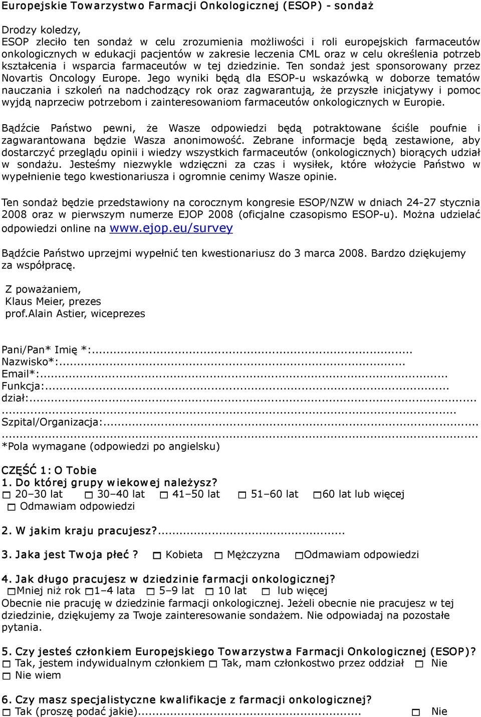 Jego wyniki będą dla ESOP u wskazówką w doborze tematów nauczania i szkoleń na nadchodzący rok oraz zagwarantują, że przyszłe inicjatywy i pomoc wyjdą naprzeciw potrzebom i zainteresowaniom