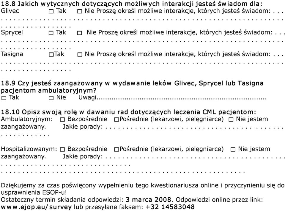 9 Czy jesteś zaangażow any w w ydaw anie leków Glivec, Sprycel lub Tasigna pacjentom ambulatoryjnym? 1 Tak 1 Uwagi... 18.