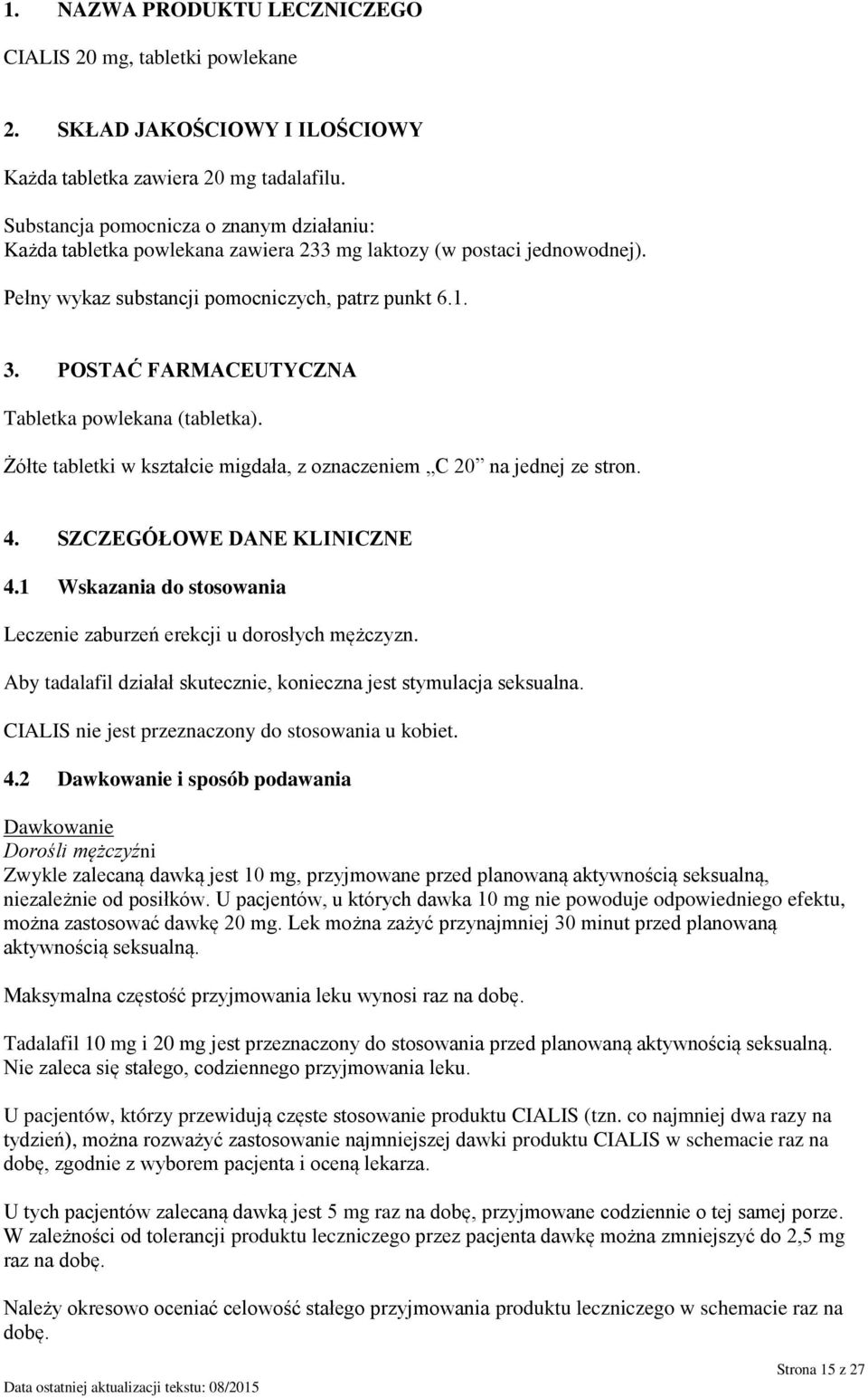 POSTAĆ FARMACEUTYCZNA Tabletka powlekana (tabletka). Żółte tabletki w kształcie migdała, z oznaczeniem C 20 na jednej ze stron. 4. SZCZEGÓŁOWE DANE KLINICZNE 4.