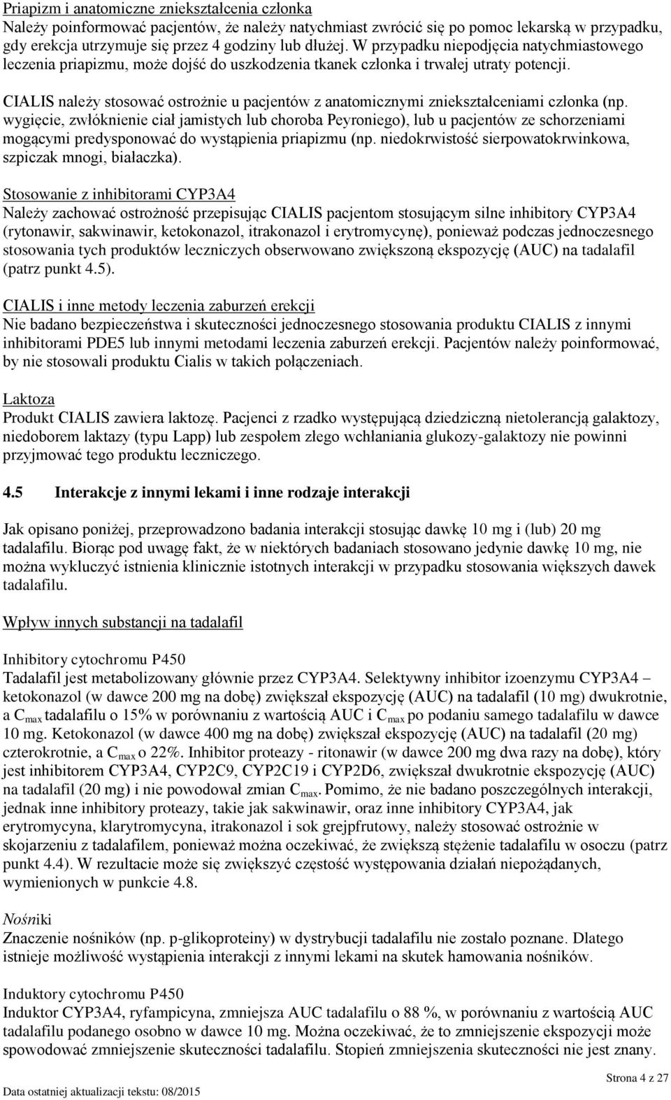 CIALIS należy stosować ostrożnie u pacjentów z anatomicznymi zniekształceniami członka (np.