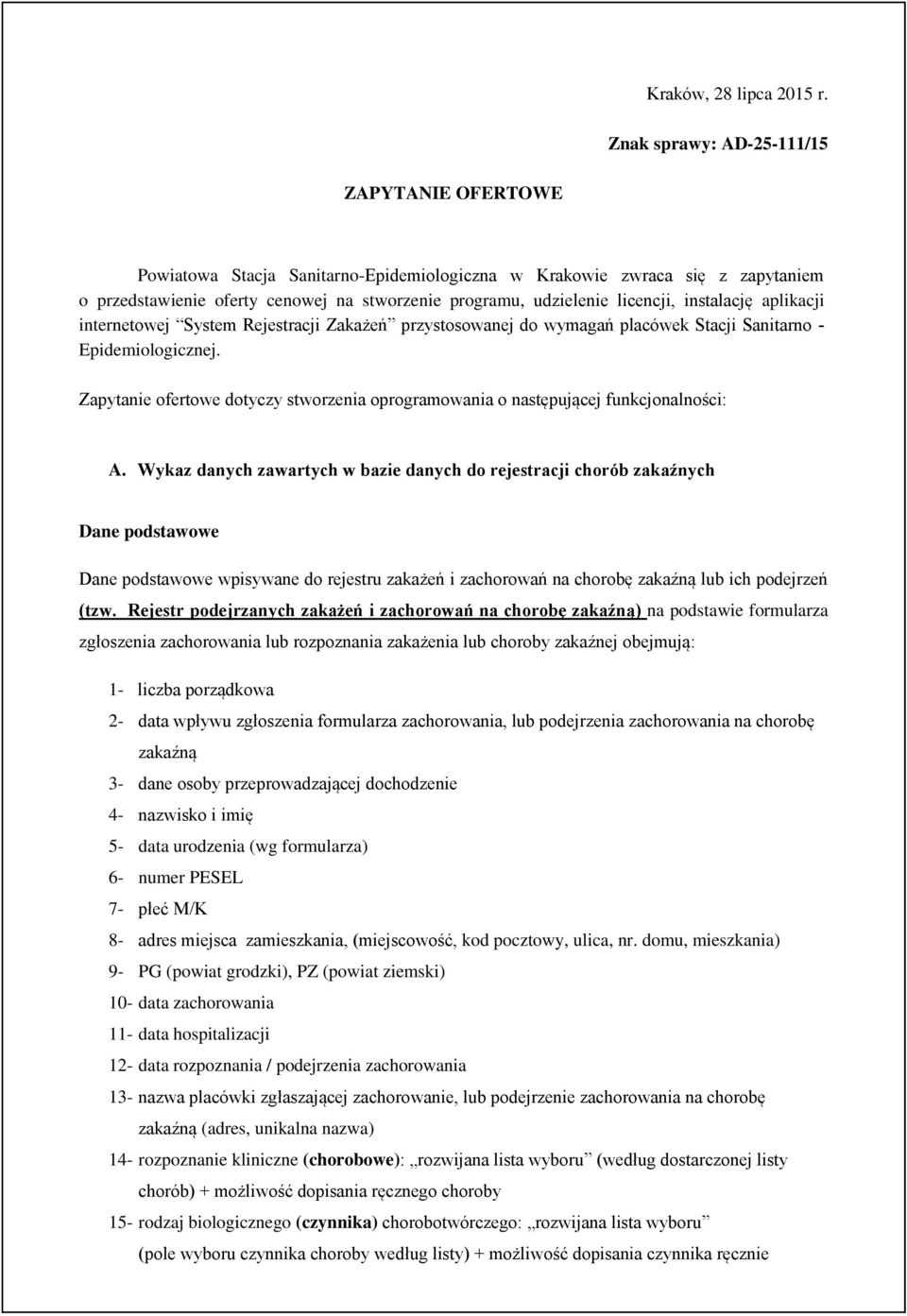 licencji, instalację aplikacji internetowej System Rejestracji Zakażeń przystosowanej do wymagań placówek Stacji Sanitarno Epidemiologicznej.