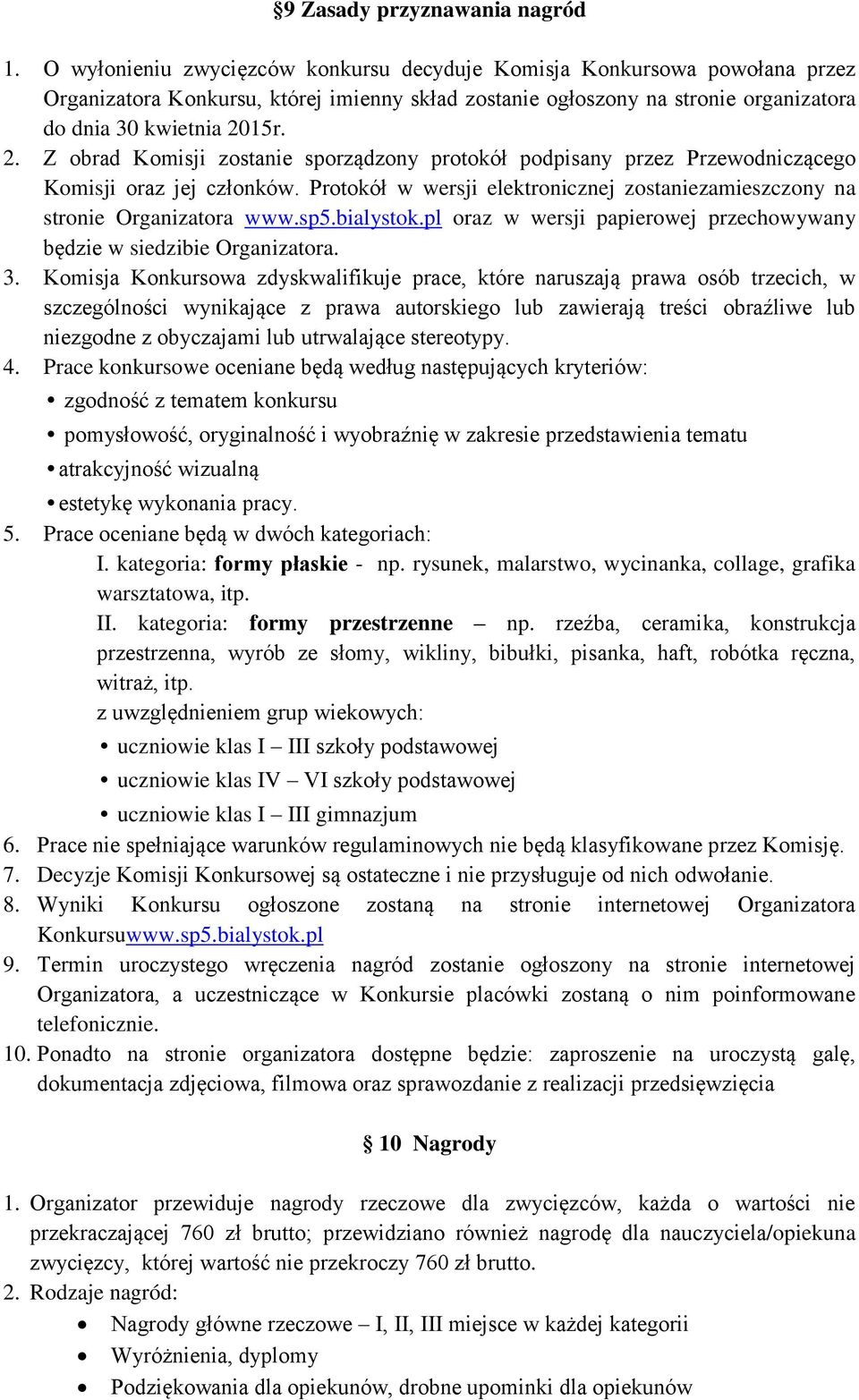 15r. 2. Z obrad Komisji zostanie sporządzony protokół podpisany przez Przewodniczącego Komisji oraz jej członków. Protokół w wersji elektronicznej zostaniezamieszczony na stronie Organizatora www.sp5.