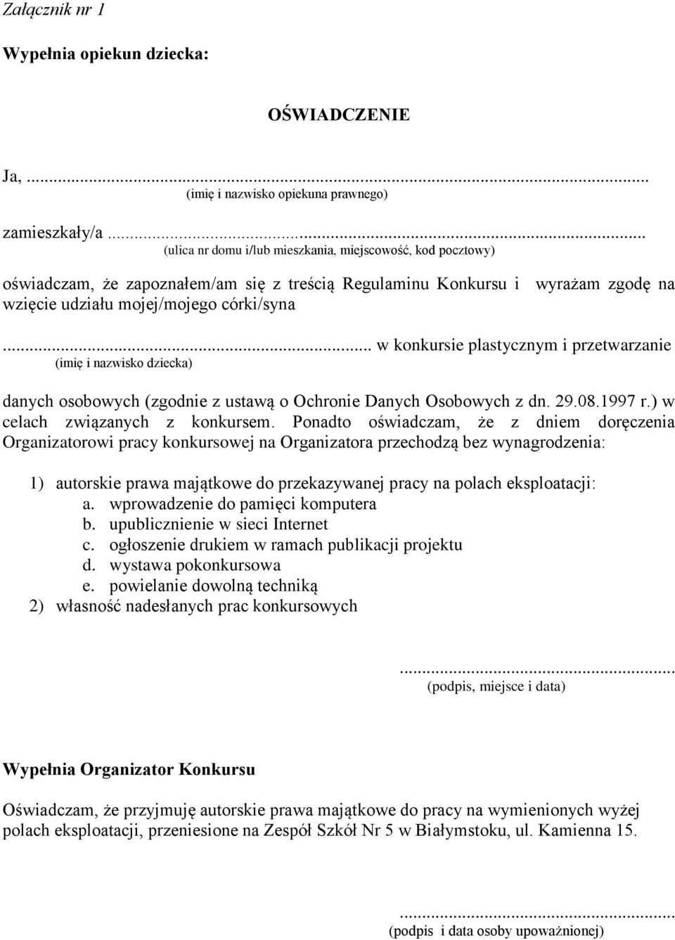 .. w konkursie plastycznym i przetwarzanie (imię i nazwisko dziecka) danych osobowych (zgodnie z ustawą o Ochronie Danych Osobowych z dn. 29.08.1997 r.) w celach związanych z konkursem.