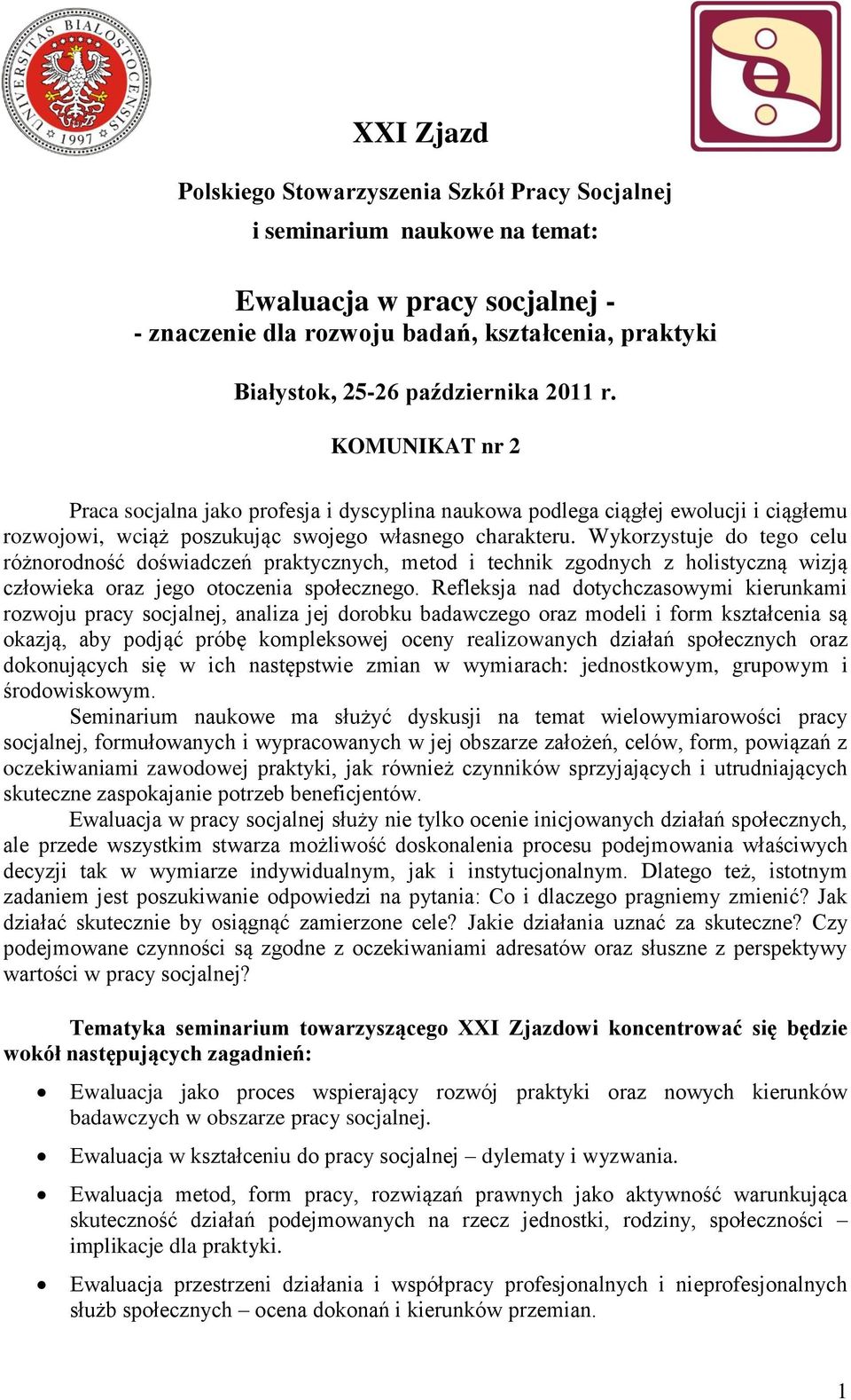 Wykorzystuje do tego celu różnorodność doświadczeń praktycznych, metod i technik zgodnych z holistyczną wizją człowieka oraz jego otoczenia społecznego.