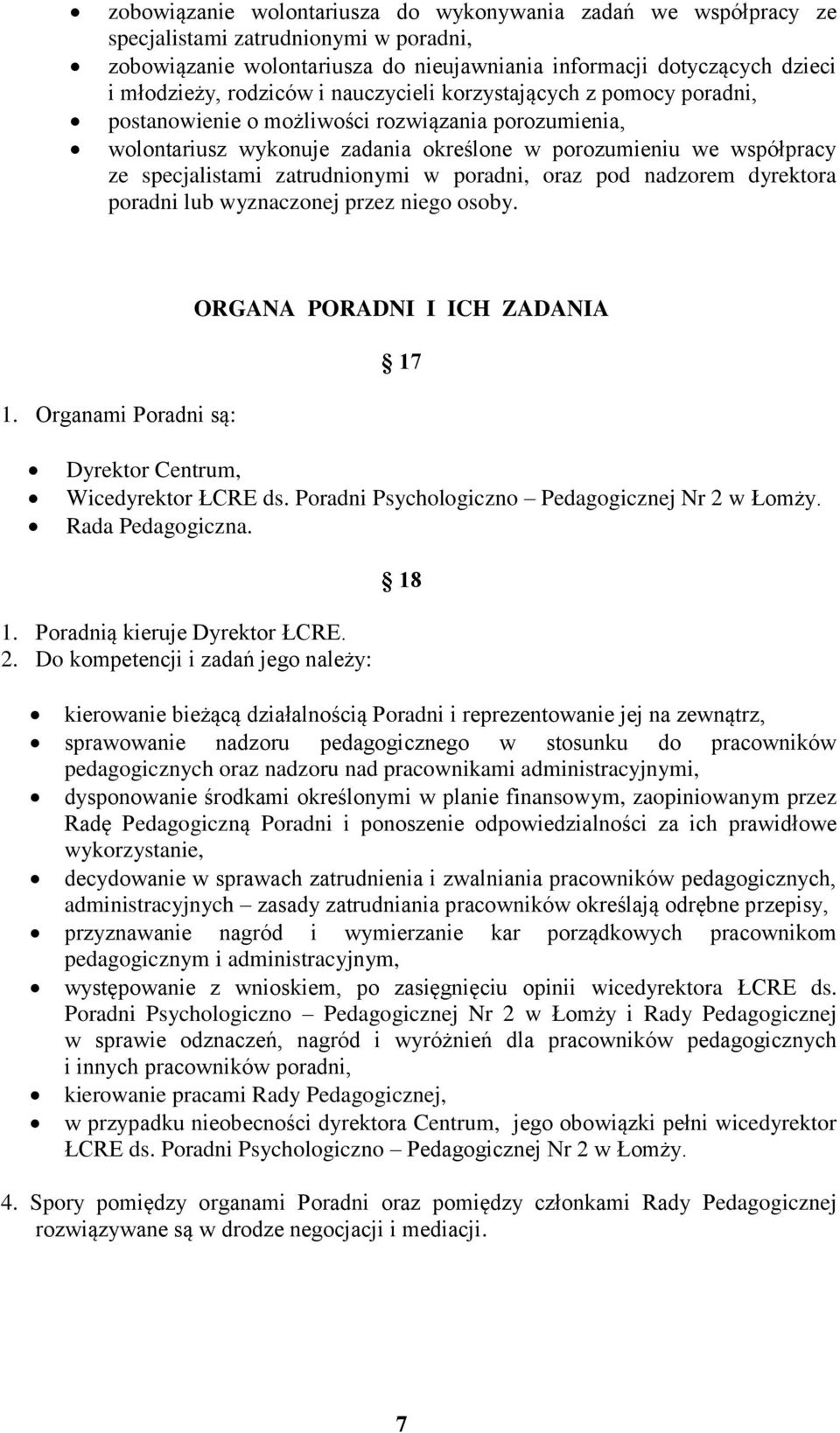 w poradni, oraz pod nadzorem dyrektora poradni lub wyznaczonej przez niego osoby. 1. Organami Poradni są: ORGANA PORADNI I ICH ZADANIA 17 Dyrektor Centrum, Wicedyrektor ŁCRE ds.