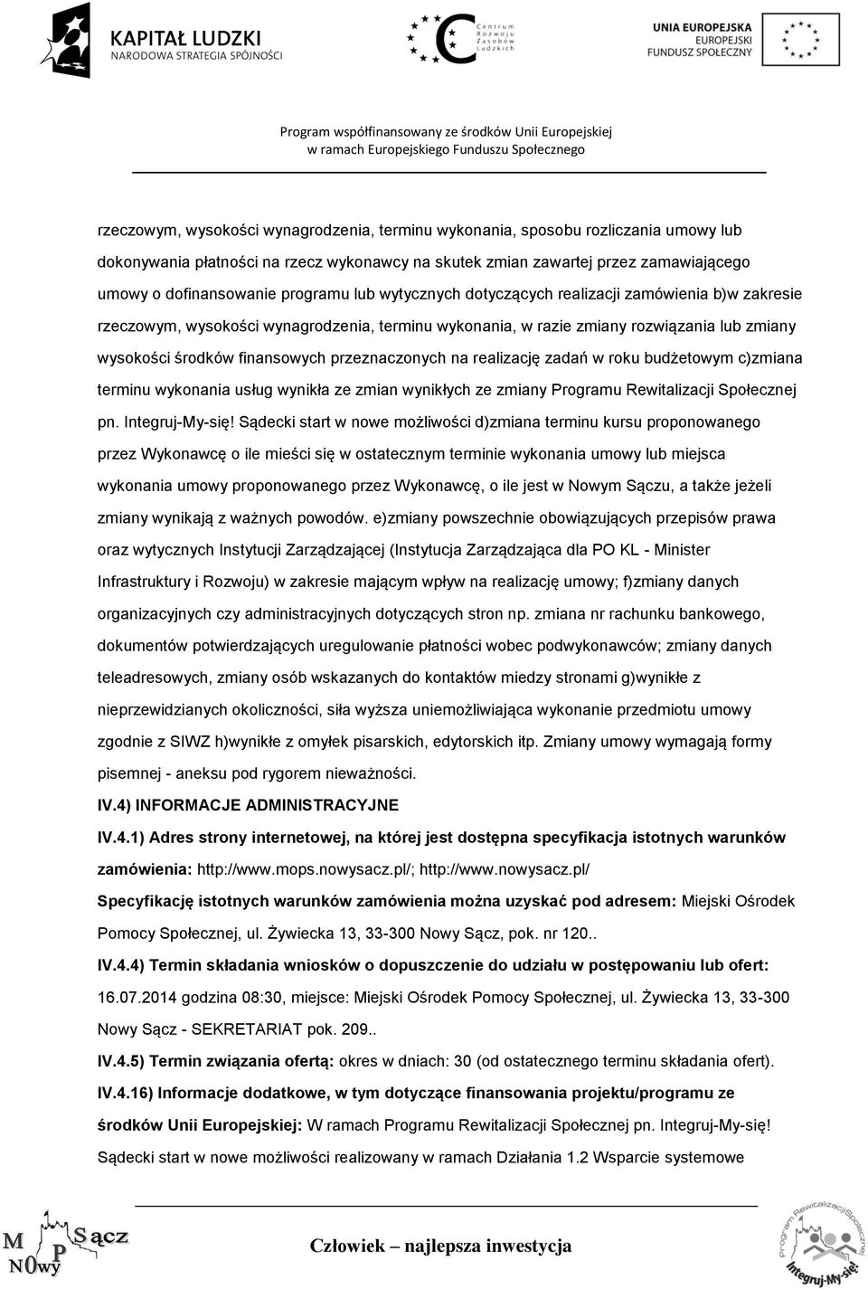 przeznaczonych na realizację zadań w roku budżetowym c)zmiana terminu wykonania usług wynikła ze zmian wynikłych ze zmiany Programu Rewitalizacji Społecznej pn. Integruj-My-się!