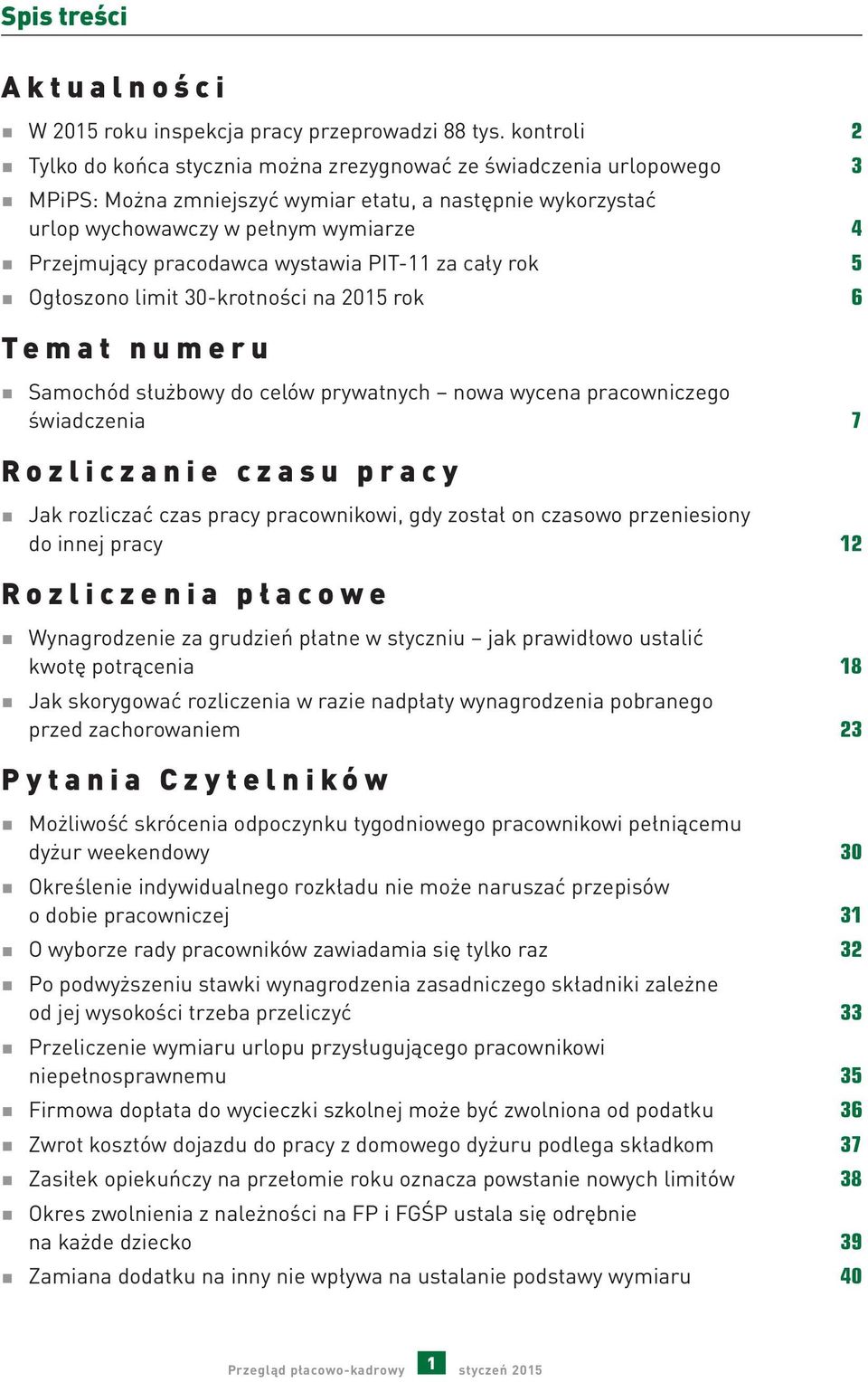 pracodawca wystawia PIT-11 za cały rok 5 Ogłoszono limit 30-krotności na 2015 rok 6 Temat numeru Samochód służbowy do celów prywatnych nowa wycena pracowniczego świadczenia 7 Rozliczanie czasu pracy