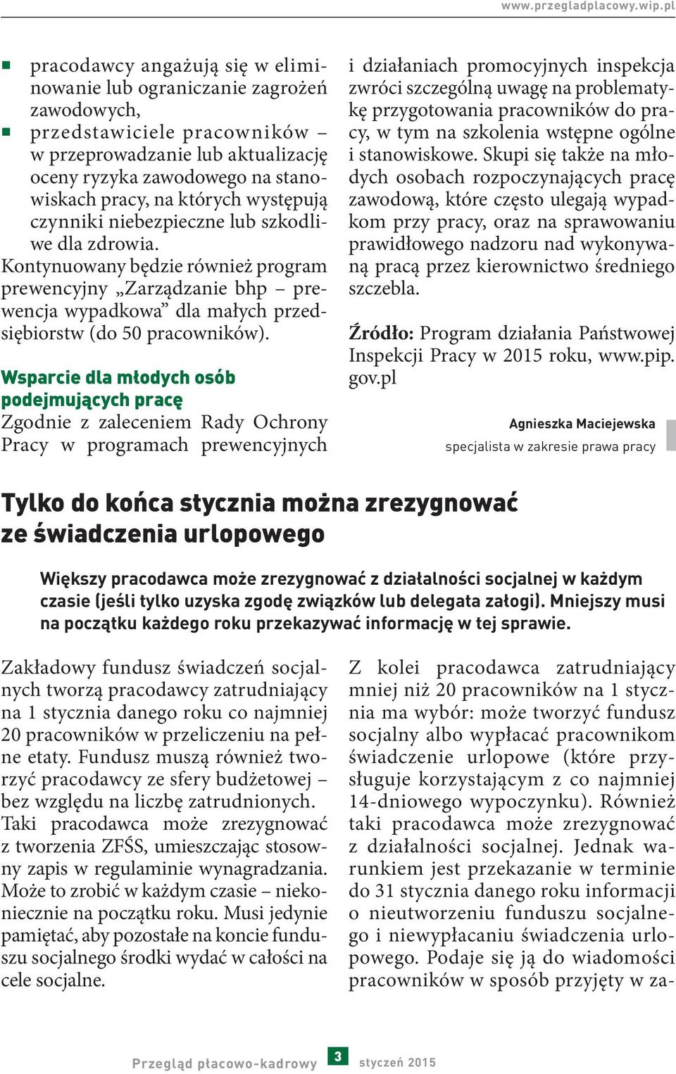 których występują czynniki niebezpieczne lub szkodliwe dla zdrowia. Kontynuowany będzie również program prewencyjny Zarządzanie bhp prewencja wypadkowa dla małych przedsiębiorstw (do 50 pracowników).