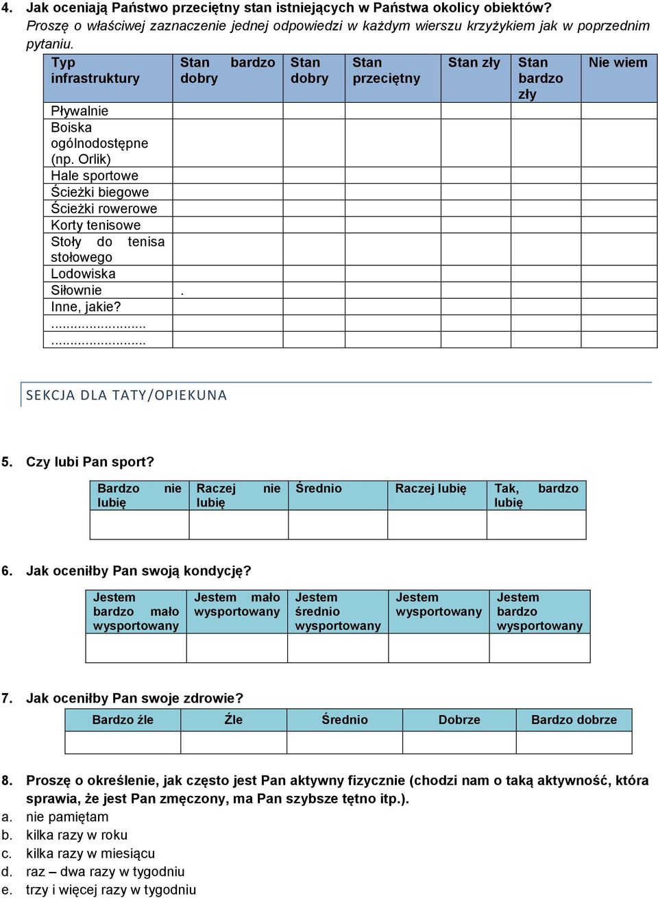 ...... Stan dobry bardzo Stan dobry Stan przeciętny Stan zły Stan bardzo zły Nie wiem SEKCJA DLA TATY/OPIEKUNA 5. Czy lubi Pan sport? Bardzo Raczej Średnio Raczej Tak, bardzo 6.