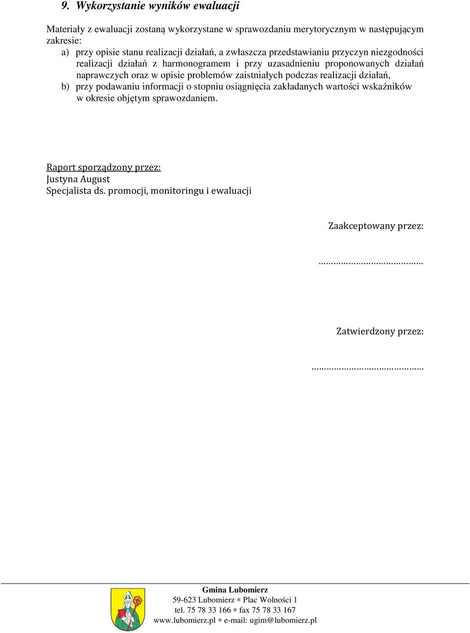 naprawczych oraz w opisie problemów zaistniałych podczas realizacji działań, b) przy podawaniu informacji o stopniu osiągnięcia zakładanych wartości