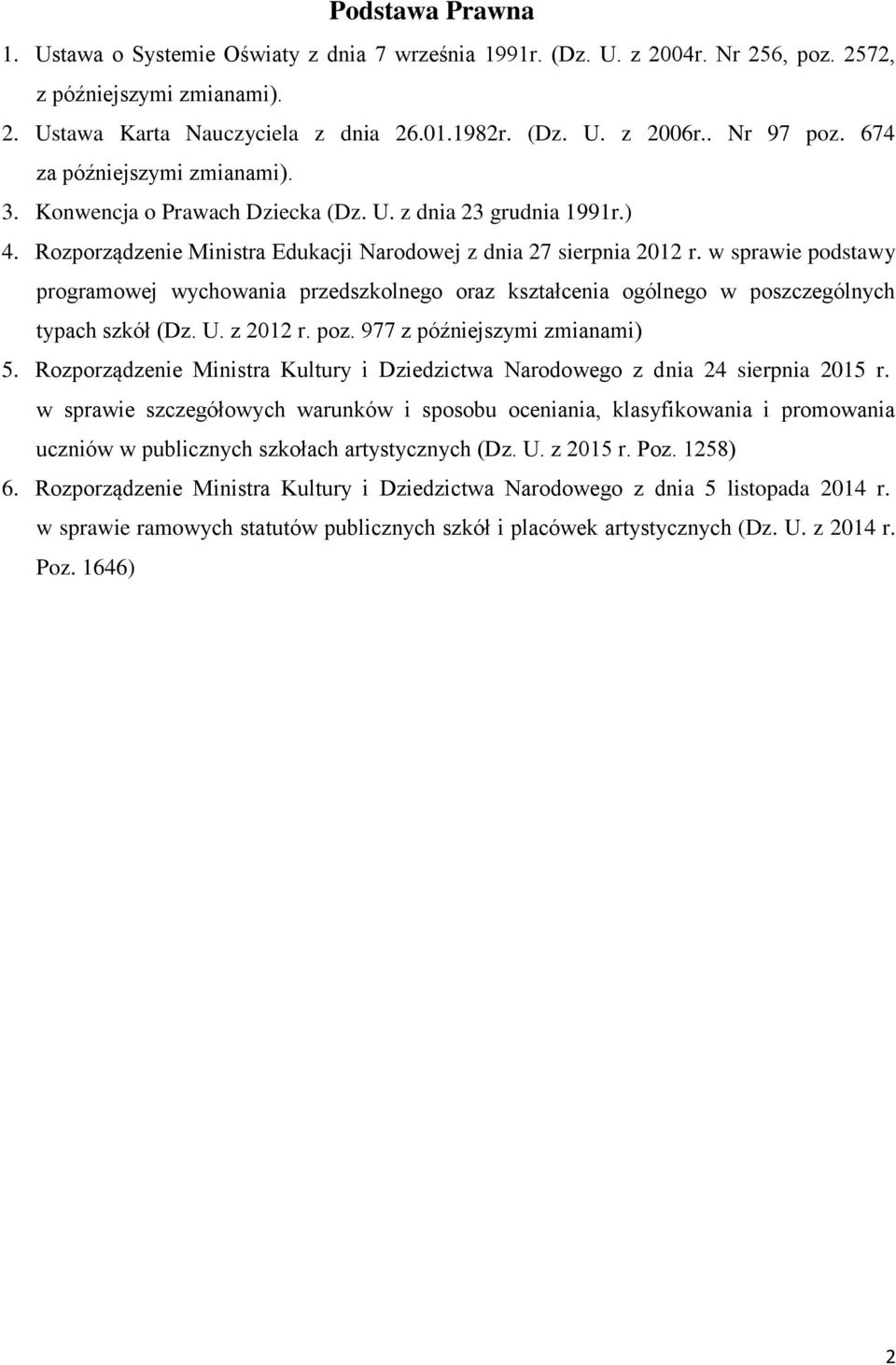 w sprawie podstawy programowej wychowania przedszkolnego oraz kształcenia ogólnego w poszczególnych typach szkół (Dz. U. z 2012 r. poz. 977 z późniejszymi zmianami) 5.