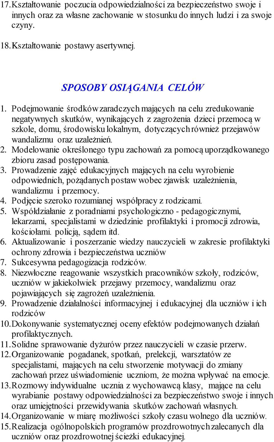 Podejmowanie środków zaradczych mających na celu zredukowanie negatywnych skutków, wynikających z zagrożenia dzieci przemocą w szkole, domu, środowisku lokalnym, dotyczących również przejawów