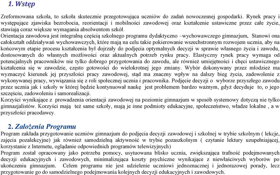 Orientacja zawodowa jest integralną częścią szkolnego programu dydaktyczno wychowawczego gimnazjum, Stanowi ona całokształt oddziaływań wychowawczych, które mają na celu takie pokierowanie