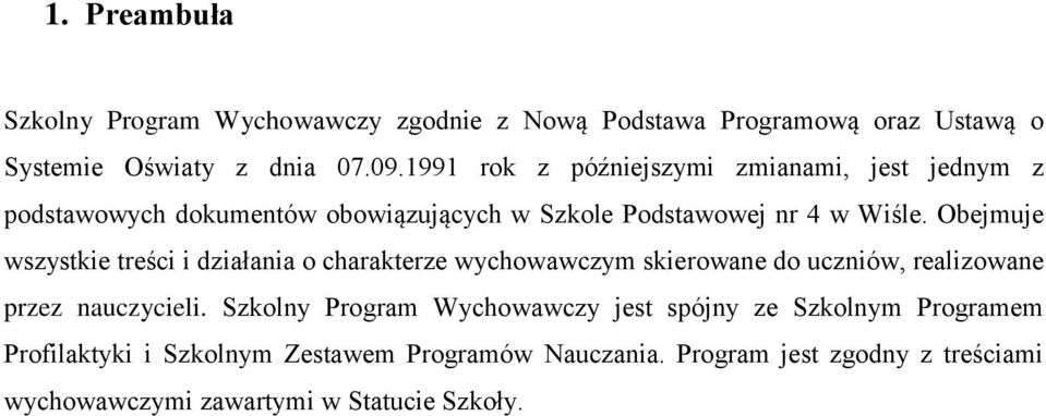 Obejmuje wszystkie treści i działania o charakterze wychowawczym skierowane do uczniów, realizowane przez nauczycieli.