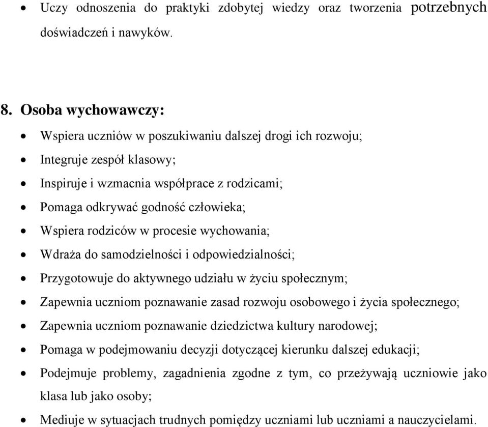 rodziców w procesie wychowania; Wdraża do samodzielności i odpowiedzialności; Przygotowuje do aktywnego udziału w życiu społecznym; Zapewnia uczniom poznawanie zasad rozwoju osobowego i życia