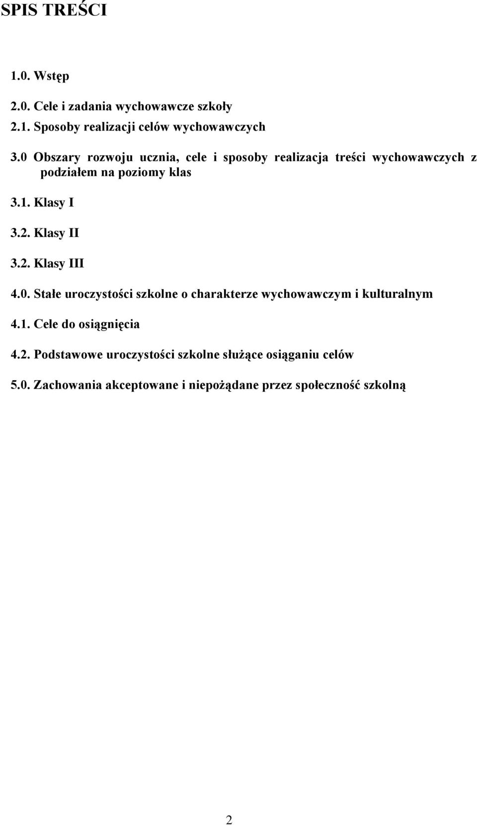 Klasy II 3.2. Klasy III 4.0. Stałe uroczystości szkolne o charakterze wychowawczym i kulturalnym 4.1.