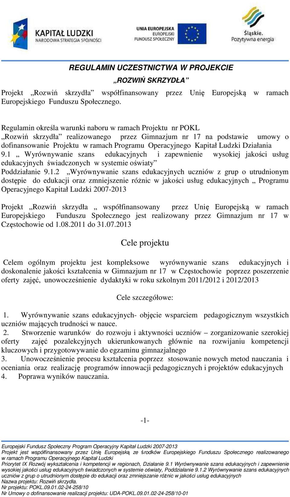 1 Wyrównywanie szans edukacyjnych i zapewnienie wysokiej jakości usług edukacyjnych świadczonych w systemie oświaty Poddziałanie 9.1.2 Wyrównywanie szans edukacyjnych uczniów z grup o utrudnionym