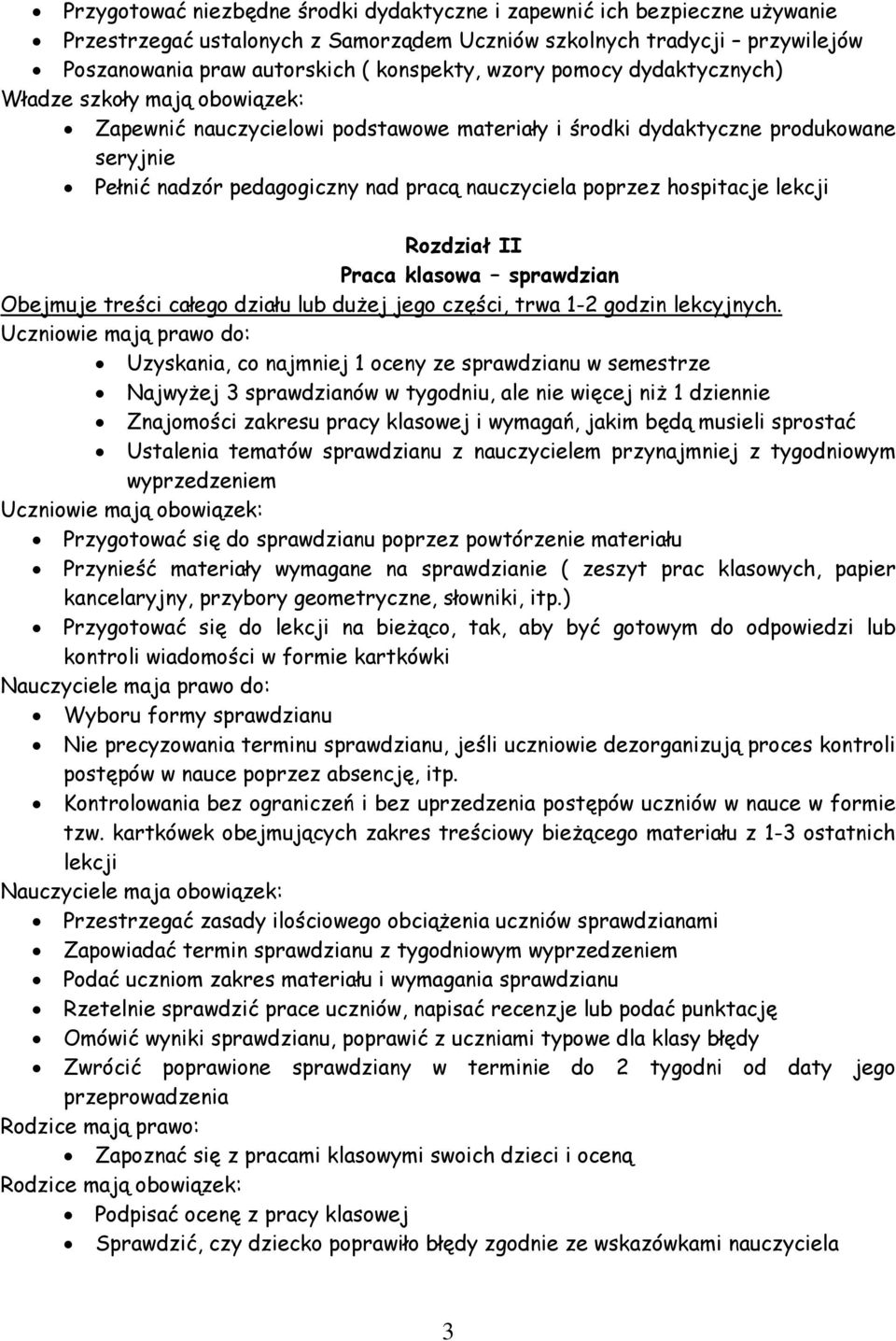 hospitacje lekcji Rozdział II Praca klasowa sprawdzian Obejmuje treści całego działu lub dużej jego części, trwa 1-2 godzin lekcyjnych.