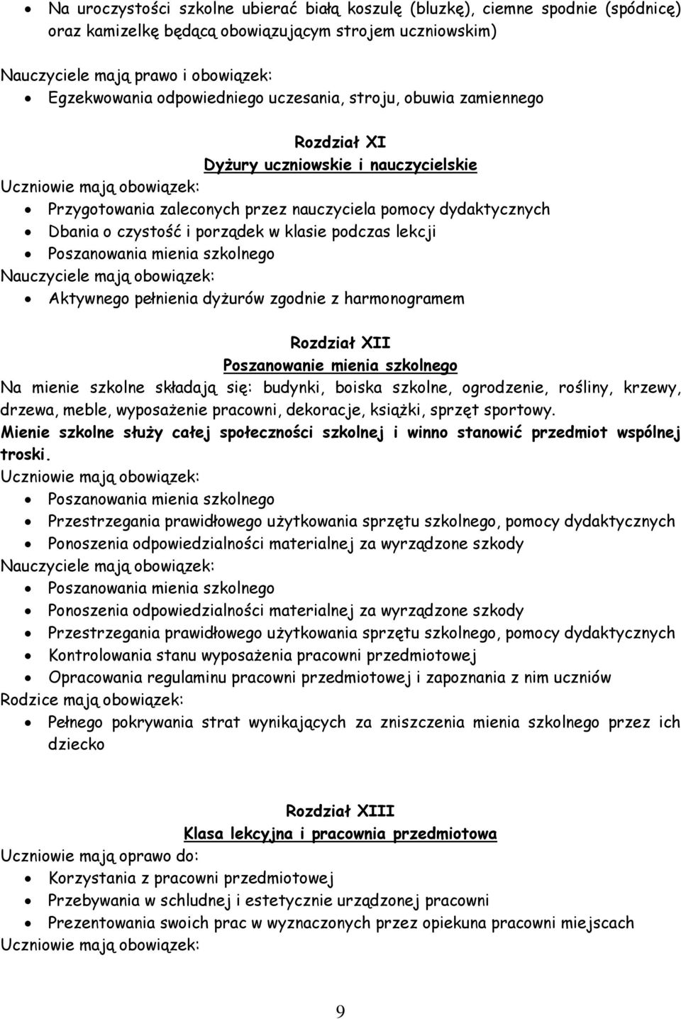 klasie podczas lekcji Poszanowania mienia szkolnego Aktywnego pełnienia dyżurów zgodnie z harmonogramem Rozdział XII Poszanowanie mienia szkolnego Na mienie szkolne składają się: budynki, boiska