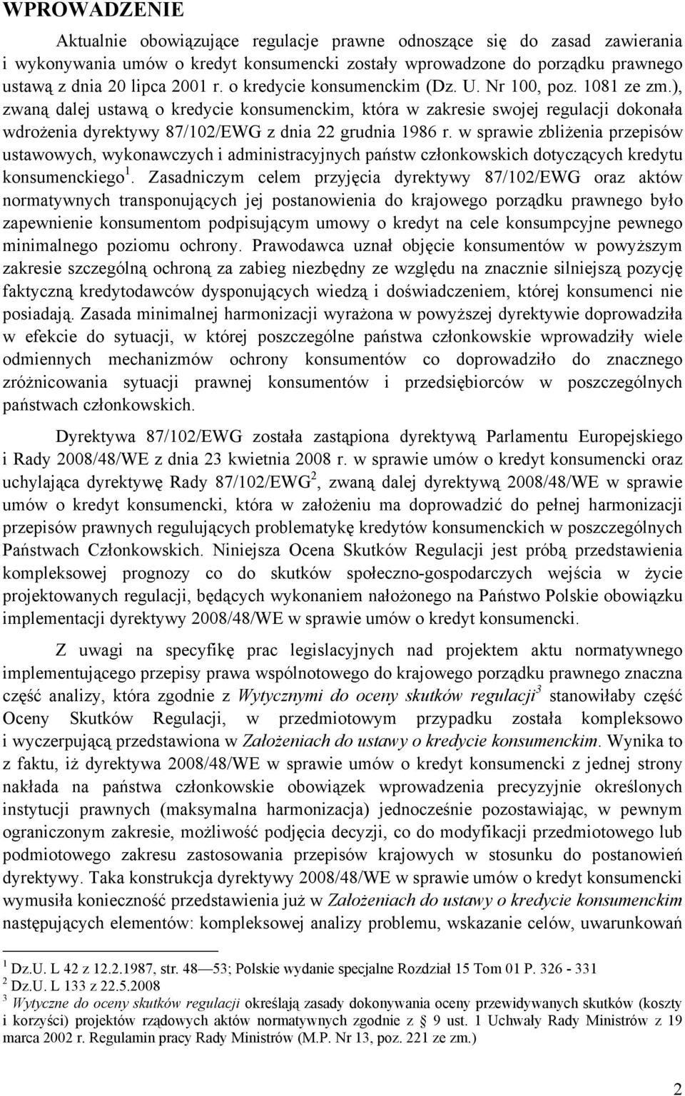 ), zwaną dalej ustawą o kredycie konsumenckim, która w zakresie swojej regulacji dokonała wdrożenia dyrektywy 87/102/EWG z dnia 22 grudnia 1986 r.