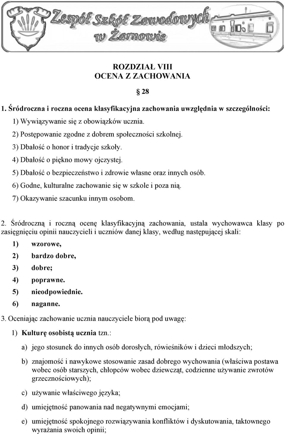 6) Godne, kulturalne zachowanie się w szkole i poza nią. 7) Okazywanie szacunku innym osobom. 2.