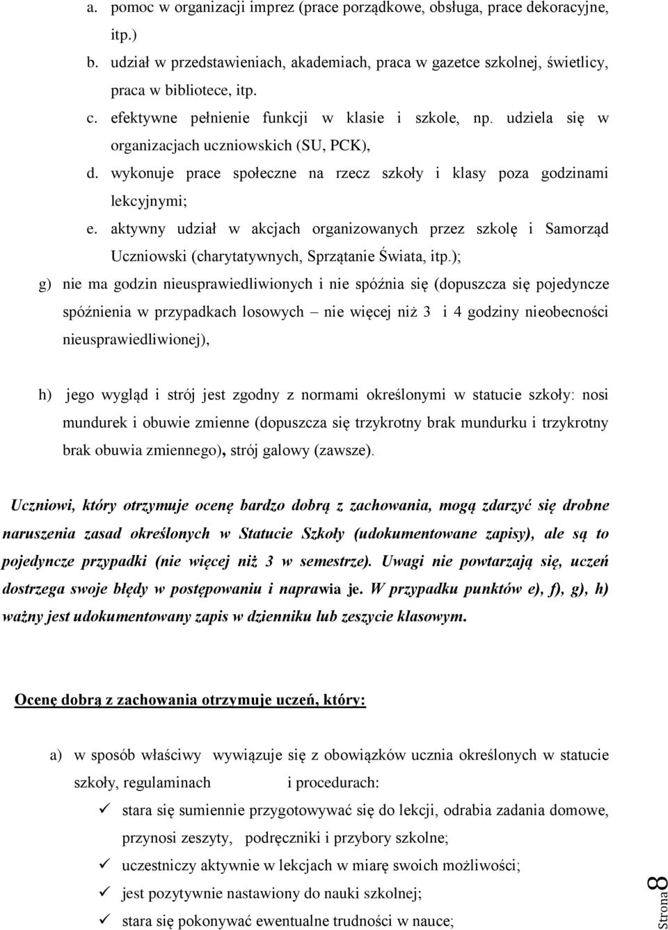 aktywny udział w akcjach organizowanych przez szkolę i Samorząd Uczniowski (charytatywnych, Sprzątanie Świata, itp.