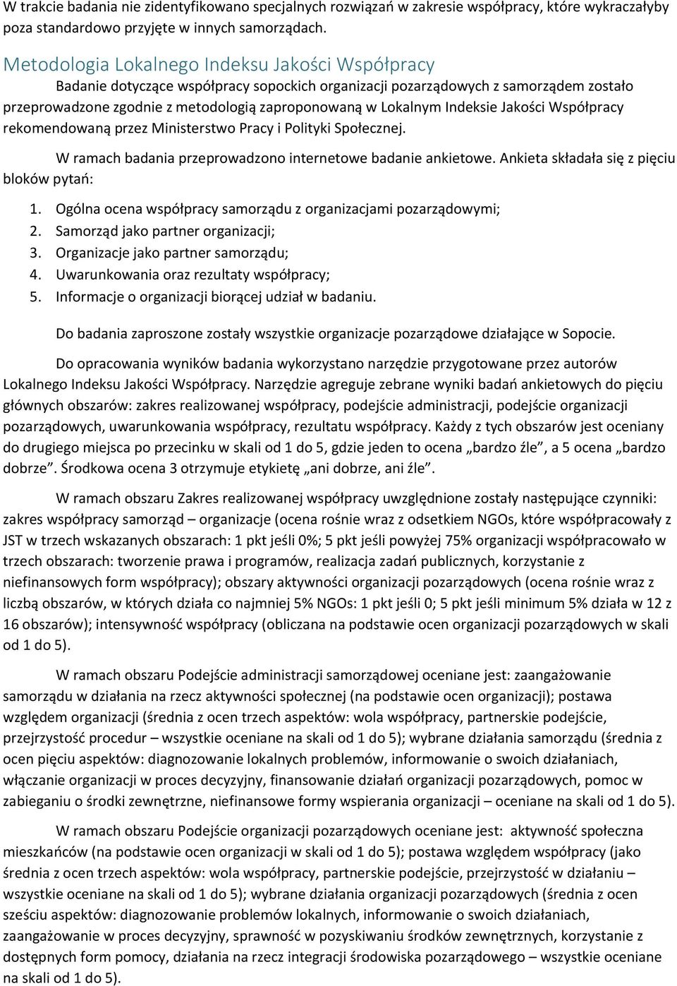 Indeksie Jakości Współpracy rekomendowaną przez Ministerstwo Pracy i Polityki Społecznej. W ramach badania przeprowadzono internetowe badanie ankietowe. Ankieta składała się z pięciu bloków pytań: 1.