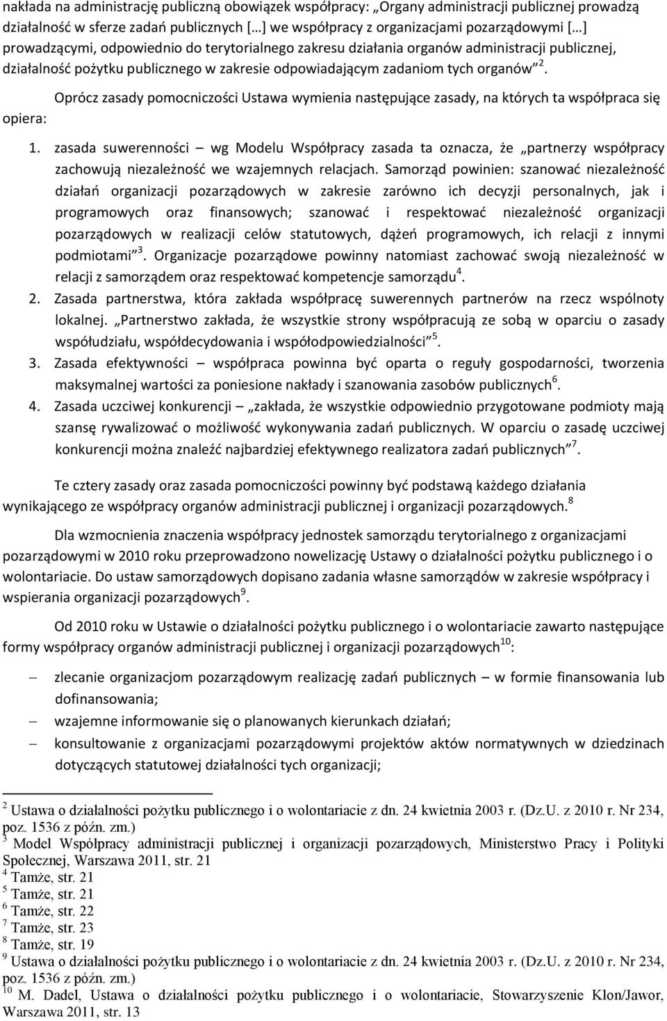 opiera: Oprócz zasady pomocniczości Ustawa wymienia następujące zasady, na których ta współpraca się 1.