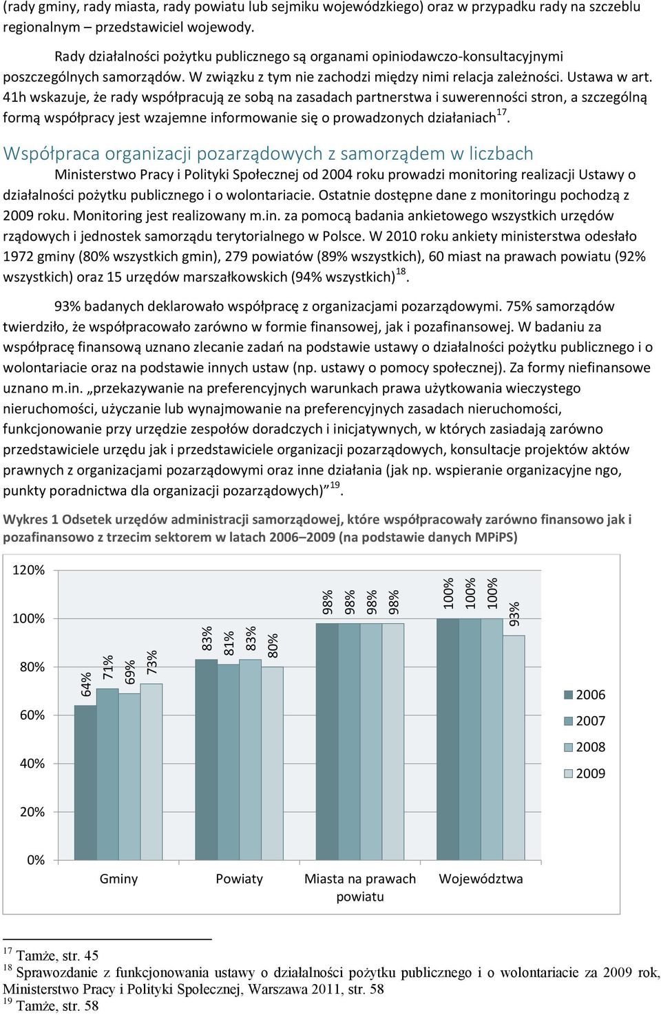 41h wskazuje, że rady współpracują ze sobą na zasadach partnerstwa i suwerenności stron, a szczególną formą współpracy jest wzajemne informowanie się o prowadzonych działaniach 17.